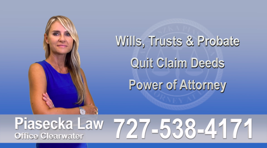 Real Estate Wills Trusts Divorce Immigration -wills-trusts-probate-quit-claim-deeds-power-of-attorney-clearwater-florida-attorney-lawyer-agnieszka-piasecka-aga-piasecka-piasecka-wills-trusts-probate-quit-claim-deeds-power-of-attorney-clearwater-florida-attorney-lawyer-agnieszka-piasecka-aga-piasecka-piasecka-1